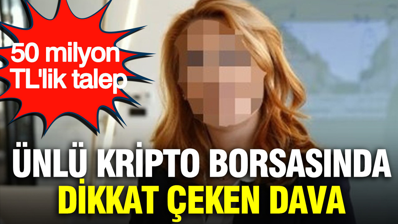 Ünlü kripto borsasında dikkat çeken dava: 50 milyon TL’lik talep
